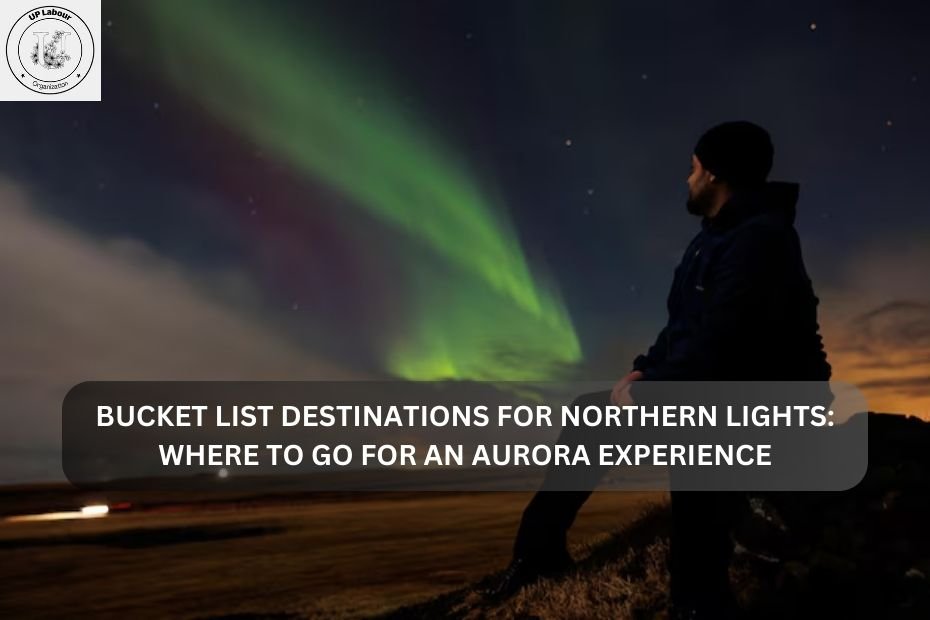Bucket List Destinations for Northern Lights: Where to Go for an Aurora Experience