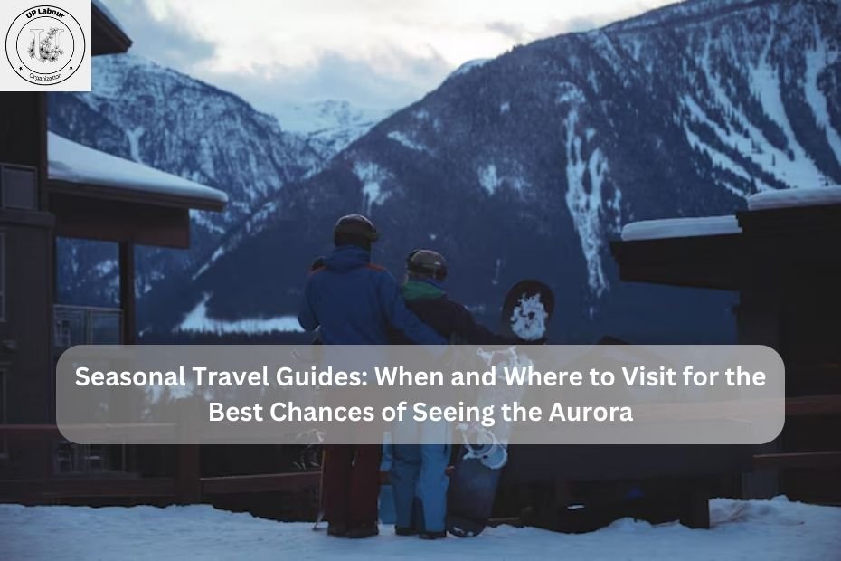 Seasonal Travel Guides: When and Where to Visit for the Best Chances of Seeing the Aurora