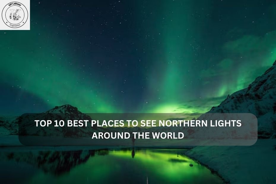 Top 10 Best Places to See Northern Lights Around the World